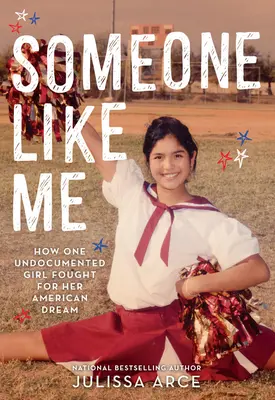 Niekto ako ja: Ako jedna dievčina bez dokladov bojovala za svoj americký sen - Someone Like Me: How One Undocumented Girl Fought for Her American Dream