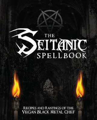 Seitanic Spellbook: Recepty a reči vegánskeho blackmetalového šéfkuchára - The Seitanic Spellbook: Recipes and Rantings of the Vegan Black Metal Chef