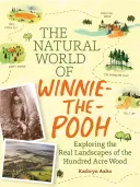 Prírodný svet Medvedíka Pú: Prechádzka lesom, ktorý inšpiroval Stoakrový les - The Natural World of Winnie-The-Pooh: A Walk Through the Forest That Inspired the Hundred Acre Wood