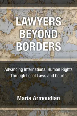 Právnici za hranicami: Presadzovanie medzinárodných ľudských práv prostredníctvom miestnych zákonov a súdov - Lawyers Beyond Borders: Advancing International Human Rights Through Local Laws and Courts