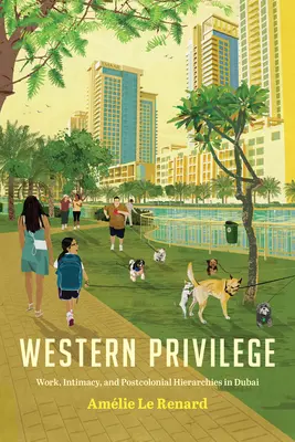 Západné privilégiá: Práca, intimita a postkoloniálne hierarchie v Dubaji - Western Privilege: Work, Intimacy, and Postcolonial Hierarchies in Dubai