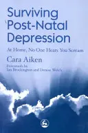 Ako prežiť popôrodnú depresiu - Doma vás nikto nepočuje kričať - Surviving Post-Natal Depression - At Home, No One Hears You Scream