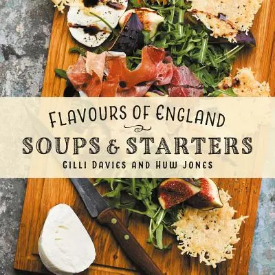 Chute Anglicka: Kuchařka: polievky a predjedlá - Flavours of England: Soups and Starters