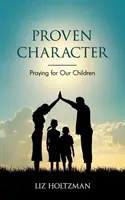 Osvedčený charakter: Modlitba za naše deti - Proven Character: Praying for Our Children