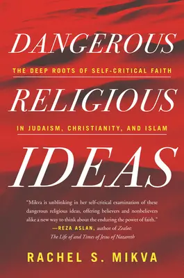 Nebezpečné náboženské myšlienky: Hlboké korene sebakritickej viery v judaizme, kresťanstve a islame - Dangerous Religious Ideas: The Deep Roots of Self-Critical Faith in Judaism, Christianity, and Islam