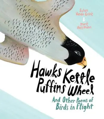 Hawks Kettle, Puffins Wheel: A iné básne o vtákoch v lete - Hawks Kettle, Puffins Wheel: And Other Poems of Birds in Flight