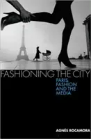 Móda mesta: Paríž, móda a médiá - Fashioning the City: Paris, Fashion and the Media