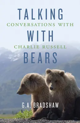 Rozhovory s medveďmi: Rozhovory s Charliem Russellom - Talking with Bears: Conversations with Charlie Russell