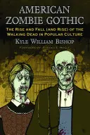 Americká zombie gotika: Vzostup a pád (a vzostup) chodiacich mŕtvych v populárnej kultúre - American Zombie Gothic: The Rise and Fall (and Rise) of the Walking Dead in Popular Culture