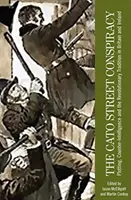 Sprisahanie na Cato Street: Spiknutie, kontrarozviedka a revolučná tradícia v Británii a Írsku - The Cato Street Conspiracy: Plotting, counter-intelligence and the revolutionary tradition in Britain and Ireland