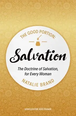 Dobrá porcia - Spása - Učenie o spáse pre každú ženu - Good Portion - Salvation - The Doctrine of Salvation, for Every Woman