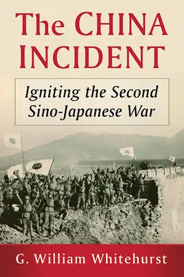 Incident v Číne: Incident v Číne: rozpútanie druhej čínsko-japonskej vojny - The China Incident: Igniting the Second Sino-Japanese War