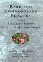Vzácne a všedné kvety: Príbeh Elizabeth Bishop a Lota de Macedo Soares - Rare and Commonplace Flowers: The Story of Elizabeth Bishop and Lota de Macedo Soares