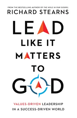 Viesť tak, ako na tom záleží Bohu: Na hodnotách založené vedenie vo svete, ktorý je založený na úspechu - Lead Like It Matters to God: Values-Driven Leadership in a Success-Driven World