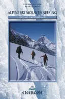 Skialpinizmus v Západných Alpách: Západné Alpy a ich dobrodružstvo: 1. diel - Alpine Ski Mountaineering Western Alps: Volume 1