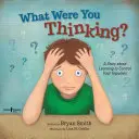 Čo si si myslel?: Učte sa ovládať svoje impulzy - What Were You Thinking?: Learning to Control Your Impulses