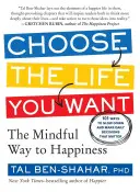 Vyberte si život, po ktorom túžite: Rozumná cesta k šťastiu - Choose the Life You Want: The Mindful Way to Happiness