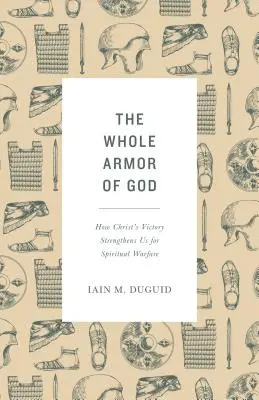 Celá Božia výzbroj: Ako nás Kristovo víťazstvo posilňuje v duchovnom boji - The Whole Armor of God: How Christ's Victory Strengthens Us for Spiritual Warfare