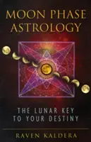 Astrológia fáz Mesiaca: Mesačný kľúč k vášmu osudu - Moon Phase Astrology: The Lunar Key to Your Destiny
