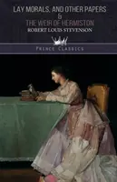 Laická morálka a iné spisy & The Weir of Hermiston - Lay Morals, and Other Papers & The Weir of Hermiston