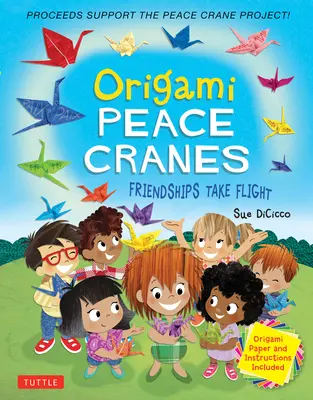 Origami mierové žeriavy: Priateľstvo vzlietlo: obsahuje origamový papier a návod (výťažok z predaja podporuje projekt Mierové žeriavy) - Origami Peace Cranes: Friendships Take Flight: Includes Origami Paper & Instructions (Proceeds Support the Peace Crane Project)