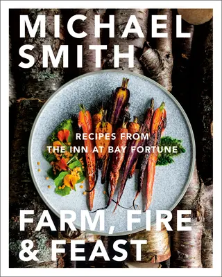 Farma, oheň a hostina: Recepty z hostinca Bay Fortune - Farm, Fire & Feast: Recipes from the Inn at Bay Fortune