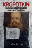 Kropotkin: Prehľad klasickej anarchistickej tradície - Kropotkin: Reviewing the Classical Anarchist Tradition