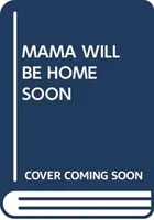 MAMA BUDE ČOSKORO DOMA - MAMA WILL BE HOME SOON
