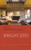 Wright Sites: Sprievodca po verejných miestach Franka Lloyda Wrighta (Field Guide to Frank Lloyd Wright Houses and Structures, Includes Tour In - Wright Sites: A Guide to Frank Lloyd Wright Public Places (Field Guide to Frank Lloyd Wright Houses and Structures, Includes Tour In