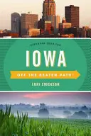Iowa mimo vychodených ciest: Objavte svoju zábavu, desiate vydanie - Iowa Off the Beaten Path(R): Discover Your Fun, Tenth Edition