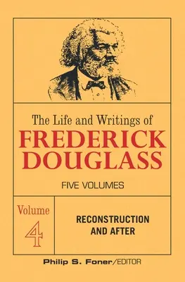 Život a spisy Fredericka Douglassa, zväzok 4: Rekonštrukcia a po nej - The Life and Writings of Frederick Douglass, Volume 4: Reconstruction and After
