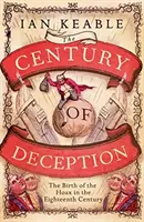 Storočie podvodov - Zrod podvodu v Anglicku v 18. storočí - Century of Deception - The Birth of the Hoax in Eighteenth Century England