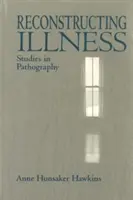 Rekonštrukcia choroby: Štúdie z patografie, druhé vydanie - Reconstructing Illness: Studies in Pathography, Second Edition