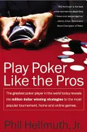 Hrajte poker ako profesionáli: Najlepšieho pokerového hráča na svete v súčasnosti: jeho stratégie na získanie miliónových výhier na najpopulárnejších turnajoch - Play Poker Like the Pros: The Greatest Poker Player in the World Today Reveals His Million-Dollar-Winning Strategies to the Most Popular Tournam