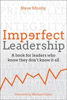 Nedokonalé vedenie: Kniha pre vedúcich pracovníkov, ktorí vedia, že nevedia všetko - Imperfect Leadership: A Book for Leaders Who Know They Don't Know It All