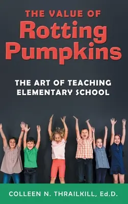 Hodnota hnijúcich tekvíc: Umenie vyučovania na základnej škole - The Value of Rotting Pumpkins: The Art of Teaching Elementary School
