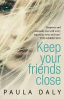 Majte svojich priateľov blízko - „britská odpoveď na Liane Moriartyovú“ Claire McGowanová - Keep Your Friends Close - 'The UK's answer to Liane Moriarty' Claire McGowan