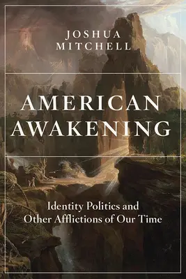 Americké prebudenie: Identity Politics and Other Afflictions of Our Time - American Awakening: Identity Politics and Other Afflictions of Our Time