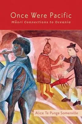 Once Were Pacific: Maori Connections to Oceania (Maorské spojenia s Oceániou) - Once Were Pacific: Maori Connections to Oceania