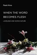 Keď sa slovo stane telom: Jazyk a ľudská prirodzenosť - When the Word Becomes Flesh: Language and Human Nature