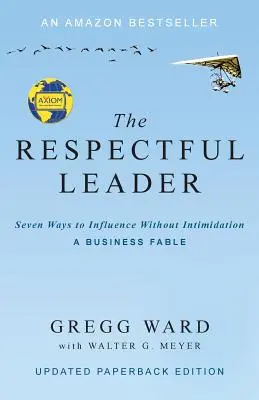 Rešpektujúci líder: Sedem spôsobov, ako ovplyvňovať bez zastrašovania - The Respectful Leader: Seven Ways to Influence Without Intimidation