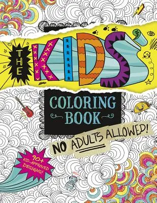 Detská kniha maľovaniek: Dospelým vstup zakázaný! - The Kids' Coloring Book: No Adults Allowed!
