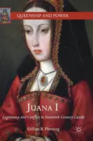 Juana I: Legitimita a konflikt v Kastílii šestnásteho storočia - Juana I: Legitimacy and Conflict in Sixteenth-Century Castile