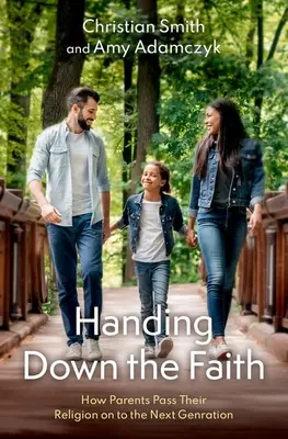 Odovzdávanie viery: Ako rodičia odovzdávajú svoje náboženstvo ďalšej generácii - Handing Down the Faith: How Parents Pass Their Religion on to the Next Generation