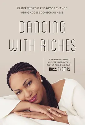 Tanec s bohatstvom: V súlade s energiou zmeny pomocou nástrojov Access Consciousness(r) - Dancing with Riches: In Step with the Energy of Change Using Access Consciousness(r) Tools