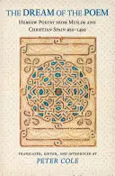 Sen o básni: Poézia: Hebrejská poézia z moslimského a kresťanského Španielska v rokoch 950 - 1492 - The Dream of the Poem: Hebrew Poetry from Muslim and Christian Spain, 950-1492