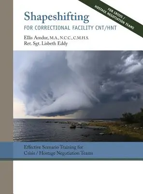 Shapeshifting for Correctional Facility CNT/HNT: Effective Scenario Training for Crisis/Hostage Negotiation Teams (Posun v tvare pre nápravné zariadenia CNT/HNT: Efektívny výcvik v tvorbe scenárov pre krízové tímy/vyjednávacie tímy) - Shapeshifting for Correctional Facility CNT/HNT: Effective Scenario Training for Crisis/Hostage Negotiation Teams