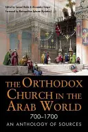 Pravoslávna cirkev v arabskom svete v rokoch 700 - 1700: Antológia prameňov - The Orthodox Church in the Arab World, 700-1700: An Anthology of Sources