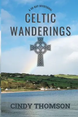 Keltské putovanie: 40-dňová pobožnosť - Celtic Wanderings: A 40-Day Devotional