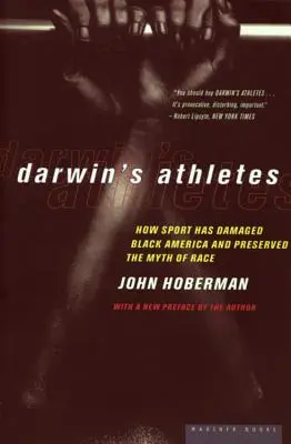 Darwinovi športovci: Ako šport poškodil čiernu Ameriku a zachoval mýtus rasy - Darwin's Athletes: How Sport Has Damaged Black America and Preserved the Myth of Race